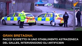 Gran Bretagna: pacco sospetto in uno stabilimento AstraZeneca, intervengono gli artificieri