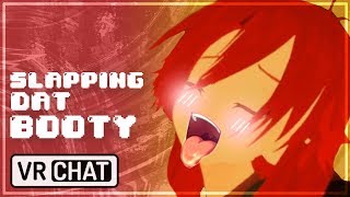 [ VR Chat ] Slapping Dat Booty!