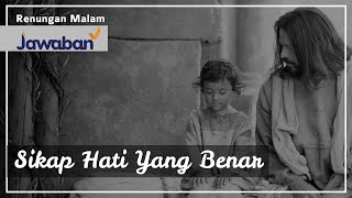 Renungan Malam dan Doa | Sikap Hati Yang Benar