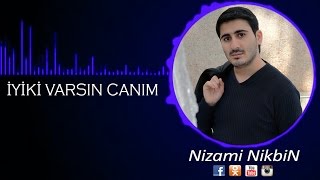 İYİKİ VARSIN CANIM - Nizami Nikbin