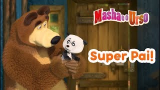 Masha e o Urso - ? Super Pai! ?‍?‍?