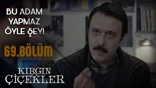 Kırgın Çiçekler 69. Bölüm - Feride, Eylül’ü Kemal’in elinden kurtarıyor!