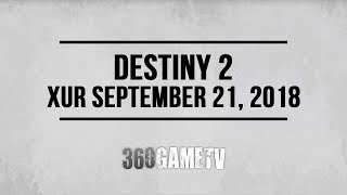 Destiny 2 Xur 09-21-18 - Xur Location September 21, 2018 - Inventory / Items