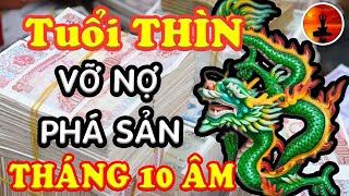 Tuổi THÌN Tháng 10 Â.L SỰ NGHIỆP SỤP ĐỔ, TIỀN TÀI Đội Nón Ra Đi, Hóa Kiếp Ăn Xin