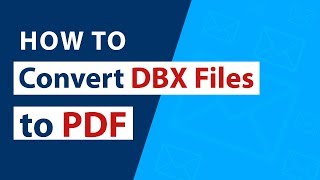 Convert DBX Files to PDF - How to Migrate Outlook Express DBX to PDF