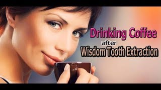 When Can I Start Drinking Hot Coffee After Wisdom Tooth Extraction