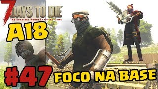 FOCO NA BASE  - 7 Days to Die A18 - #47