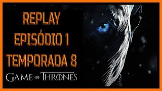 Replay Episodio 1 Temporada 8 Game of Thrones Legendado HD Online Gratis