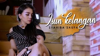 Syahiba Saufa - Isun Kelangan (Official Music Video)