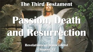 PASSION, DEATH & RESURRECTION OF JESUS ❤️ Jesus Christ reveals The Third Testament Chapter 12