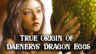 ASOIAF Theories: True Origin of Dany's Dragon Eggs Revealed