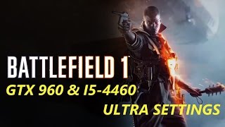 BATTLEFIELD 1 BF1 GTX 960 & I5-4460 ULTRA SETTINGS 1080P GAMEPLAY PC