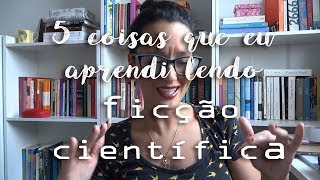 5 coisas que eu aprendi lendo ficção científica