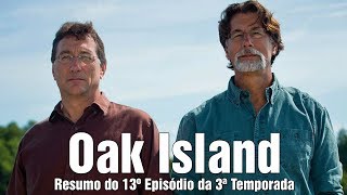 Oak Island: Resumo 13º Episódio da 3ª Temporada (FINAL DE TEMPORADA!)