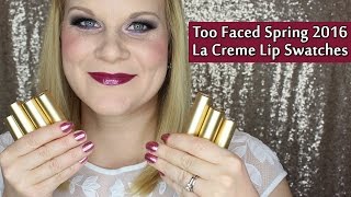 Too Faced Spring 2016 La Creme Lip Swatches | Makeup Your Mind