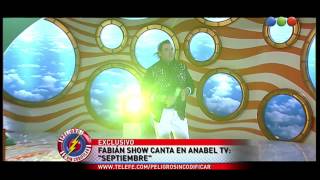 Anabel TV: Canta Fabián show "Septiembre"- Peligro Sin Codificar