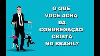 #0959 O que acha da "Congregacao Crista no Brasil"?