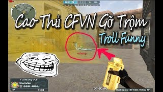 Cao Thủ CFVN Gỡ Trộm C4 1 Cách thần kỳ funny game
