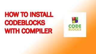 How To Install Codeblocks with MinGW Compier on Windows 10/8/8.1/7