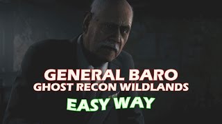 GHOST RECON WILDLANDS | GENERAL BARO (EASY WAY)