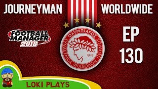 FM18 - Journeyman Worldwide - EP130 - EUROPA FINAL - Olympiacos - Football Manager 2018