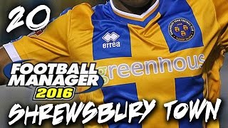 Football Manager 2016: Shrewsbury Town #20 - On The March To Wembley