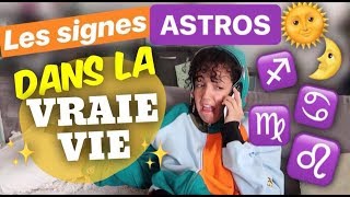 LES SIGNES ASTROLOGIQUES  DANS LA VRAIE VIE
