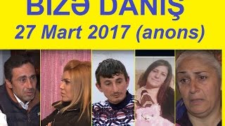 Bizə danış 27 mart 2017 bazar ertəsi / Bize danis 27.03.2017 (CANLI)