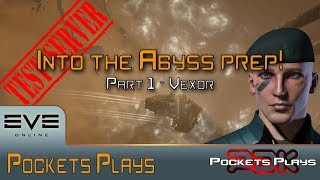 EVE Online: Preparing for Into the Abyss - Part 1 - Vexor