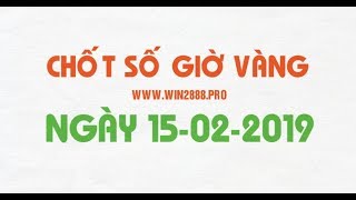 Win2888 chốt số soi cầu XSMB 15-2-2019 dự đoán Xổ Số Miền Bắc chính xác