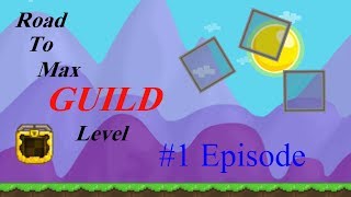 Growtopia | Road to max guild level #1 | New episode series
