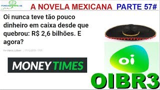 OIBR3 OIBR4 - A NOVELA CONTINUA PARTE 57#