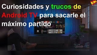 Curiosidades y trucos de Android TV para sacarle el máximo partido