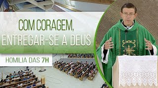 Com coragem, entregar-se a Deus - Padre Marcos Valadares  (14/07/18)