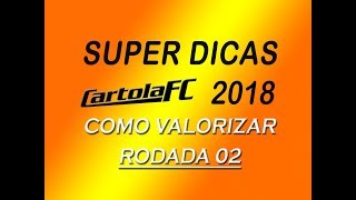 SUPER DICAS CARTOLA FC 2018 - SISTEMA DE VALORIZAÇÃO - RODADA 02