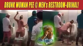 WTF!!! DRUNK WOMAN PEE @ MEN's URINAL!!