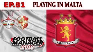 FM18-Playing In Malta - Ep81-VALLETTA FC-I MADE A DISASTER!!!-FOOTBALL MANAGER 2018