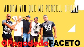 O Pagode do Faceto - Agora viu que me perdeu, chora