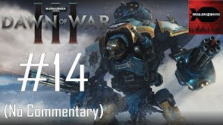 Warhammer 40K: Dawn of War 3 Campaign Playthrough Part 14 (In the Company of Friends, No Commentary)