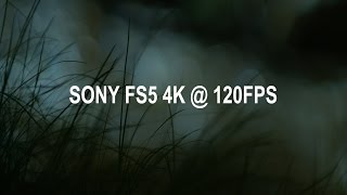 Sony FS5 4K @ 120fps Test Footage
