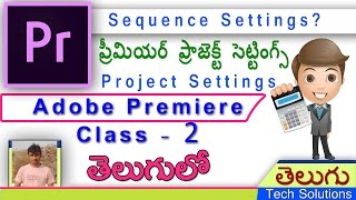 premiere pro telugu tutorials |?| Class-2 | Premiere Project Settings & Sequence Settings  |  telugu