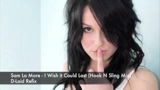 Sam La More - I Wish it Could Last (Hook N Sling Mix) - D-Laid Refix
