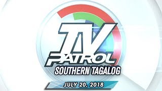 TV Patrol Southern Tagalog - July 20, 2018