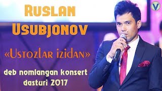 Ruslan Usubjonov - Ustozlar izidan deb nomlangan konsert dasturi 2017