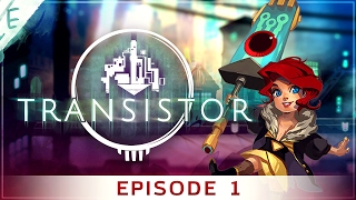 Transistor EP1 // SWORD SOULS // Walkthrough Gameplay
