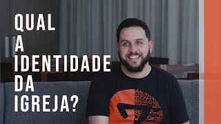 Fernando Brasil - Qual a Identidade da igreja?