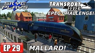 Transport Fever - EPEC Challenge Ep 29 - MALLARD!