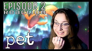Pet - Episode 2 Reaction