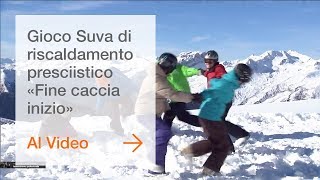 Gioco Suva di riscaldamento presciistico «Fine caccia inizio»