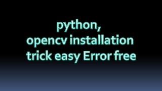 How to install python and opencv on windows 10 | simple way| sorting out error